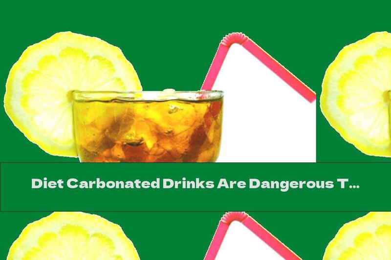 Diet Carbonated Drinks Are Dangerous To Health
