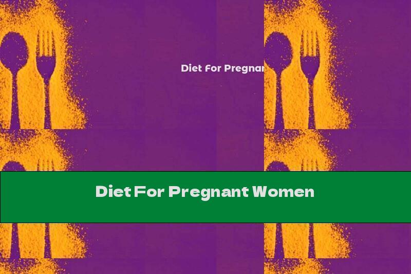 Diet For Pregnant Women