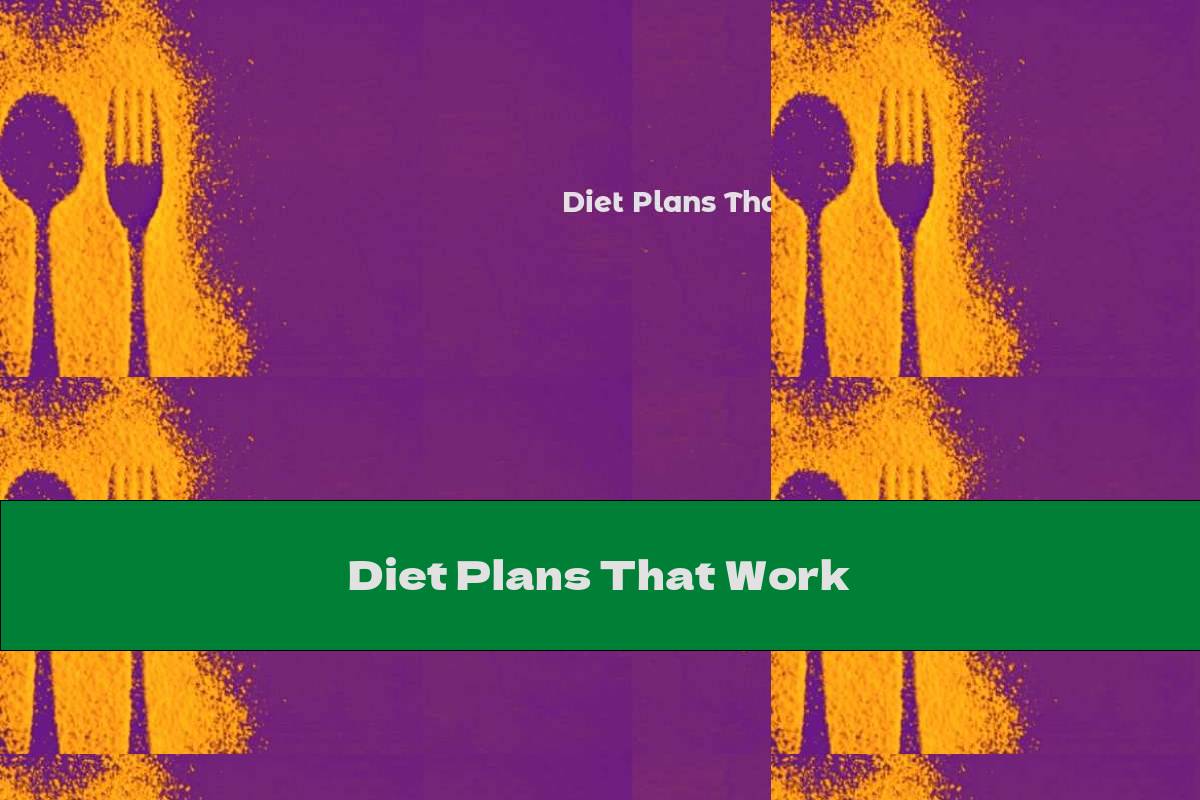 Diet Plans That Work This Nutrition