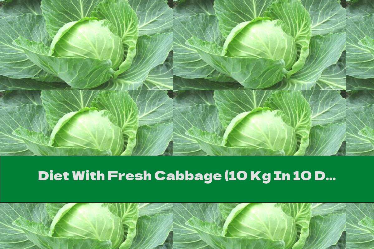 Diet With Fresh Cabbage (10 Kg In 10 Days)