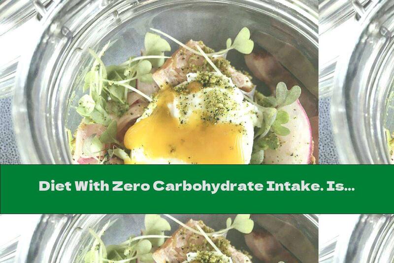 Diet With Zero Carbohydrate Intake. Is It Safe?