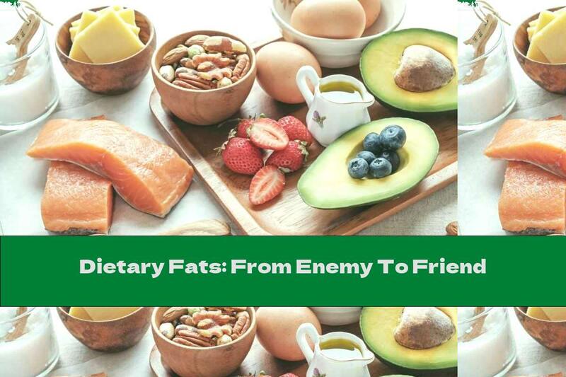Dietary Fats: From Enemy To Friend