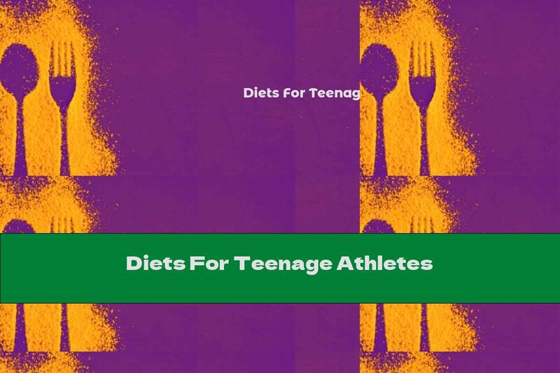Diets For Teenage Athletes