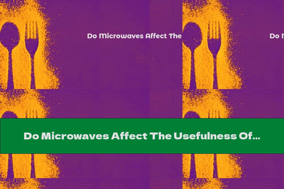 Do Microwaves Affect The Usefulness Of Food?