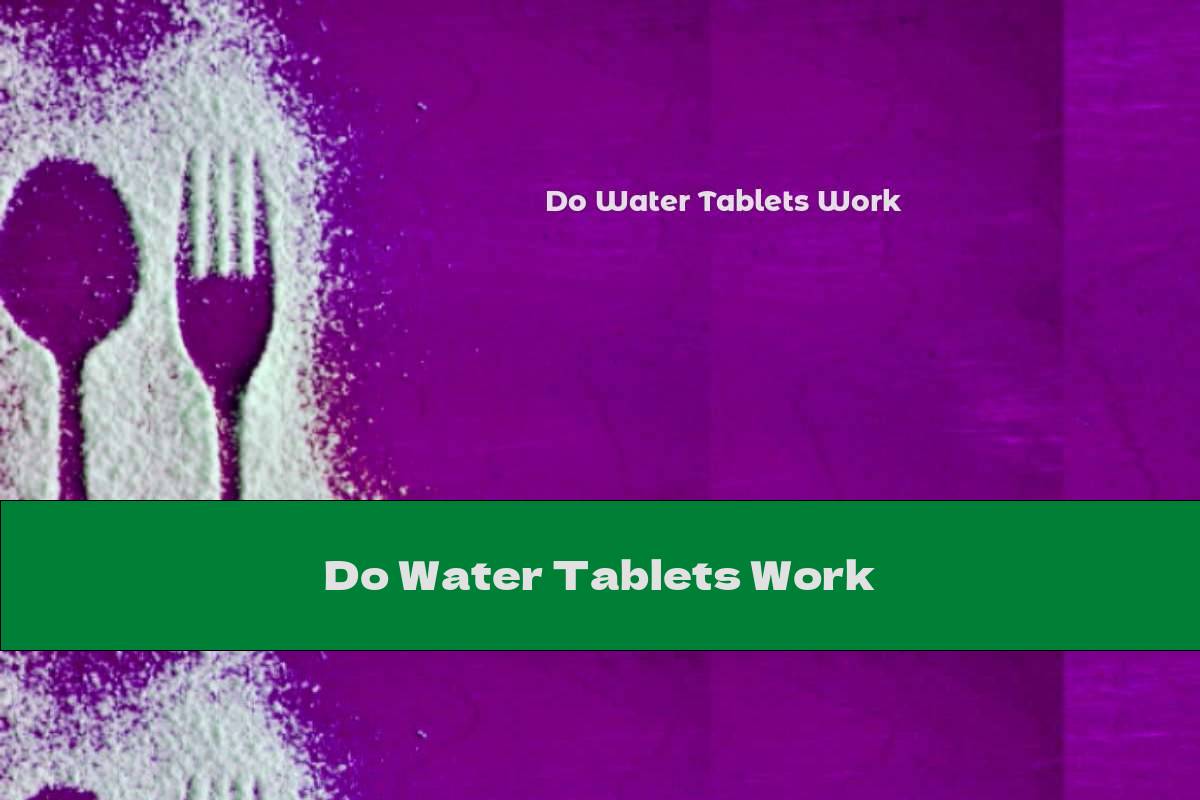 Do Water Tablets Work