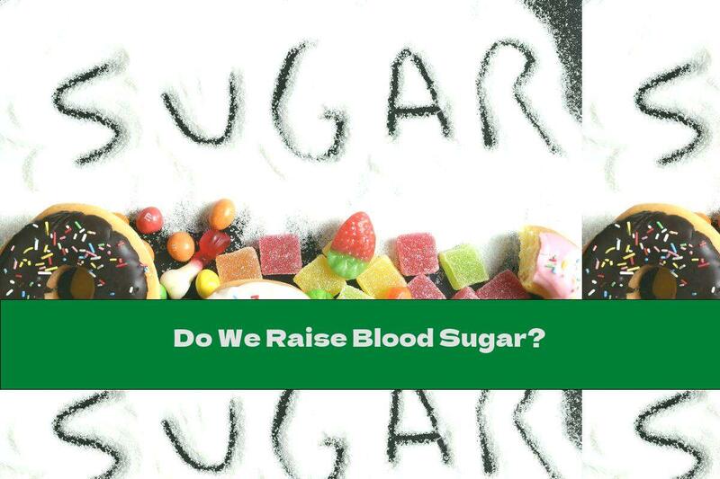 Do We Raise Blood Sugar?