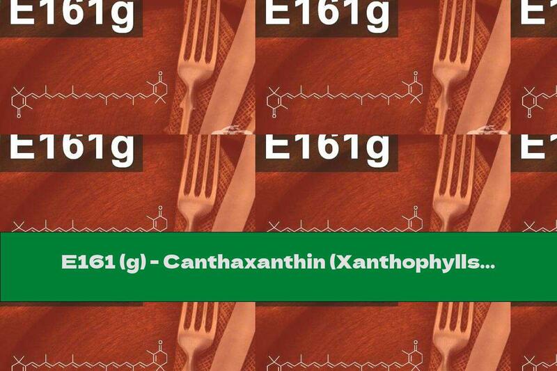 E161 (g) - Canthaxanthin (Xanthophylls - Canthaxanthin)