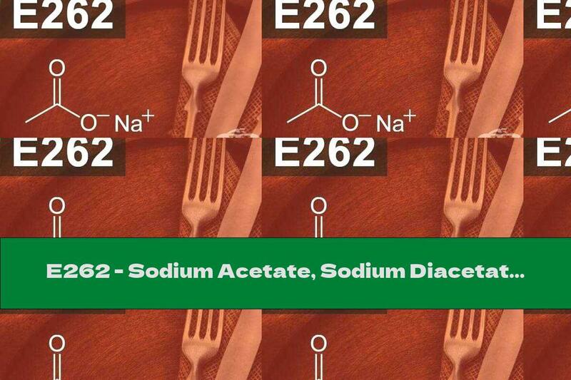 E262 - Sodium Acetate, Sodium Diacetate