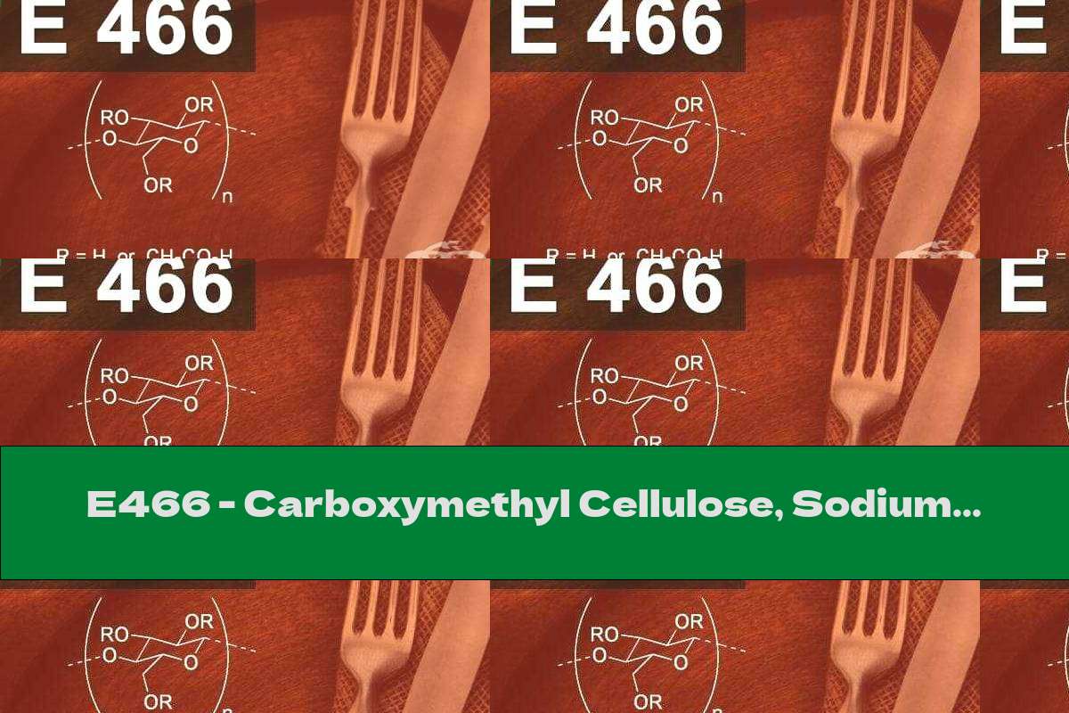 E466 - Carboxymethyl Cellulose, Sodium Carboxymethyl Cellulose (Sodium Carboxy Methyl Cellulose)