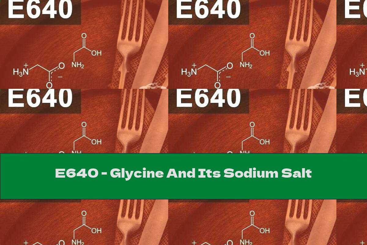 E640 - Glycine And Its Sodium Salt