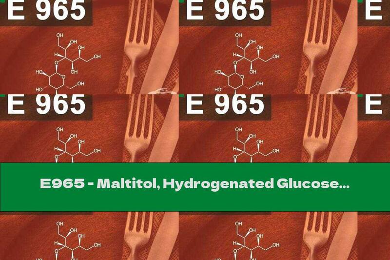 E965 - Maltitol, Hydrogenated Glucose Syrup