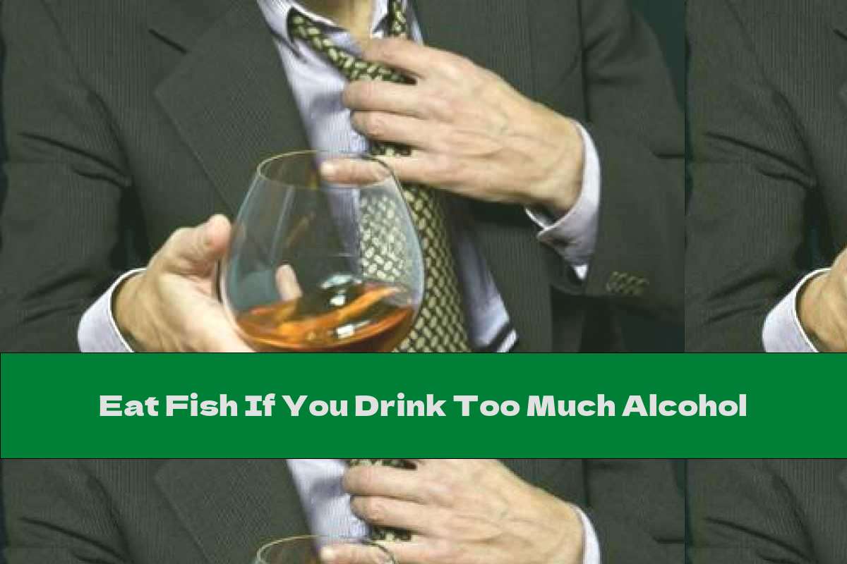 Eat Fish If You Drink Too Much Alcohol This Nutrition