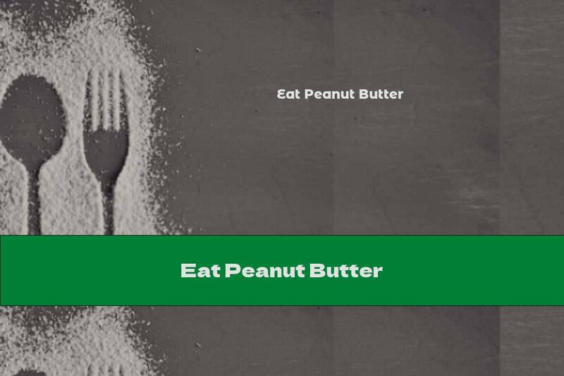 Eat Peanut Butter
