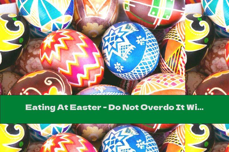 Eating At Easter - Do Not Overdo It With Eggs