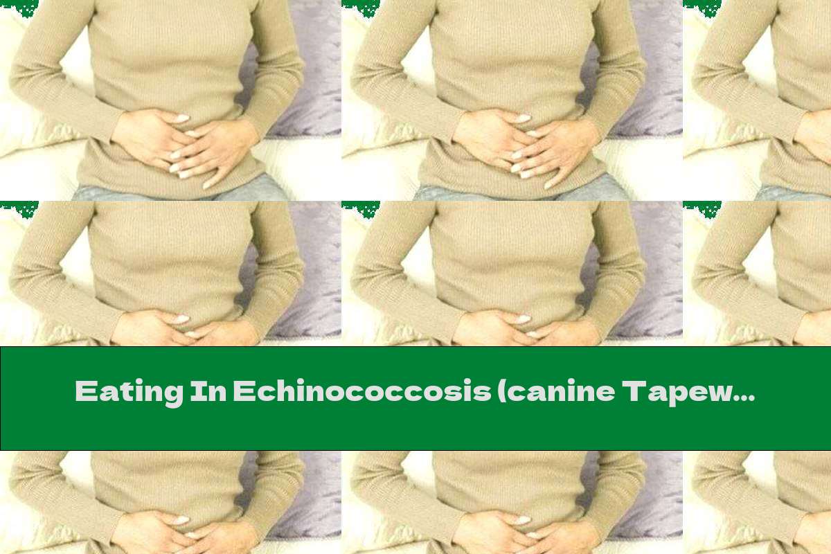Eating In Echinococcosis (canine Tapeworm)