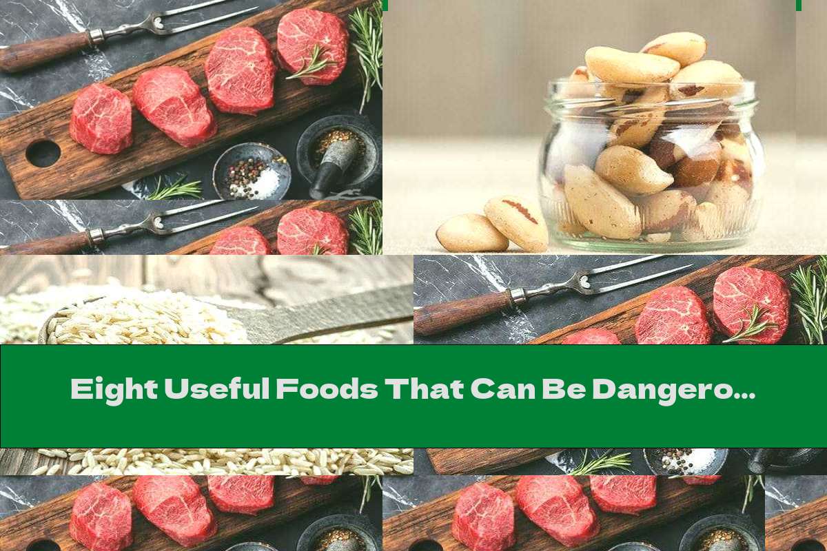 Eight Useful Foods That Can Be Dangerous To Health