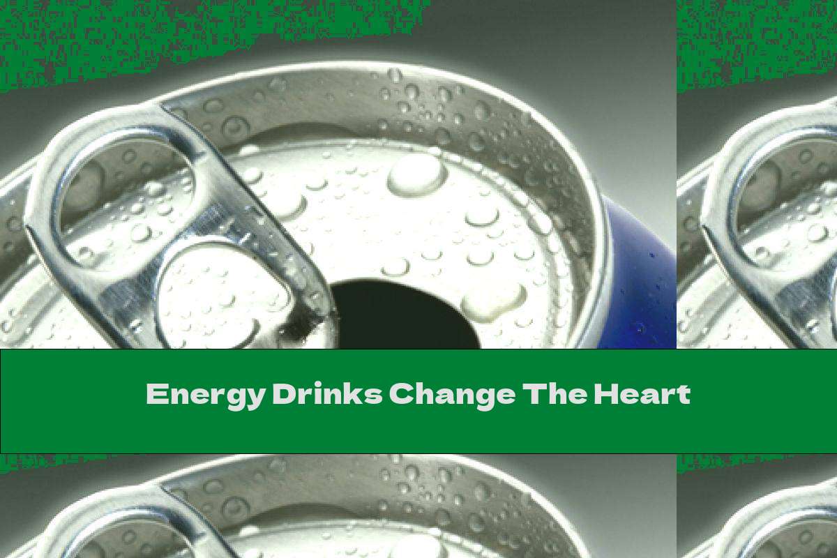 Energy Drinks Change The Heart