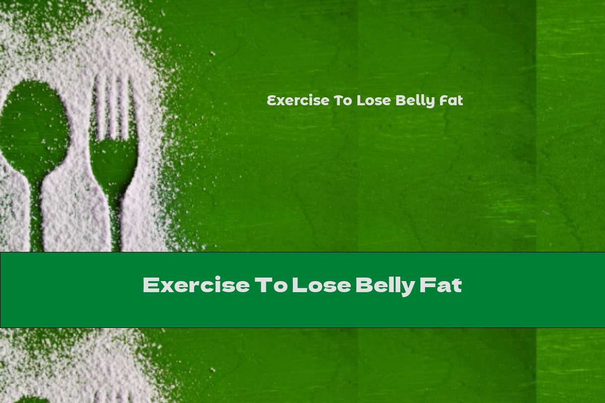 Exercise To Lose Belly Fat
