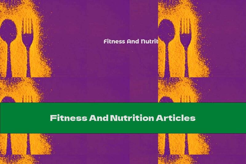 Fitness And Nutrition Articles