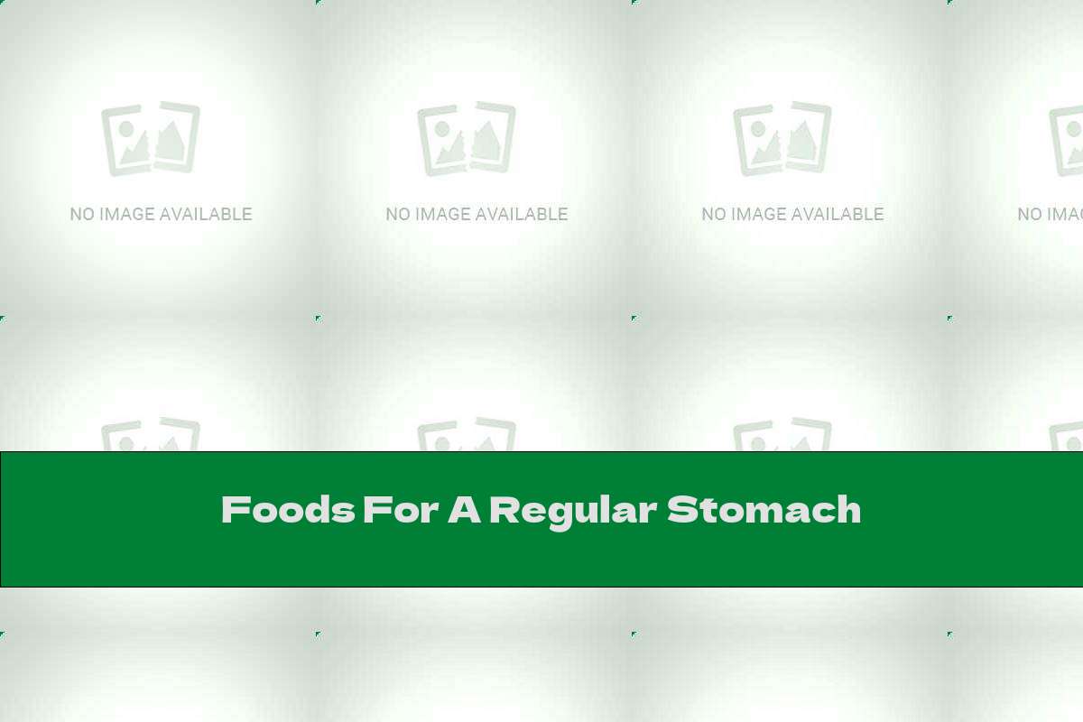 Foods For A Regular Stomach