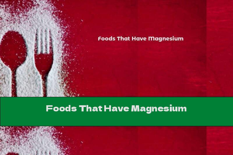 Foods That Have Magnesium
