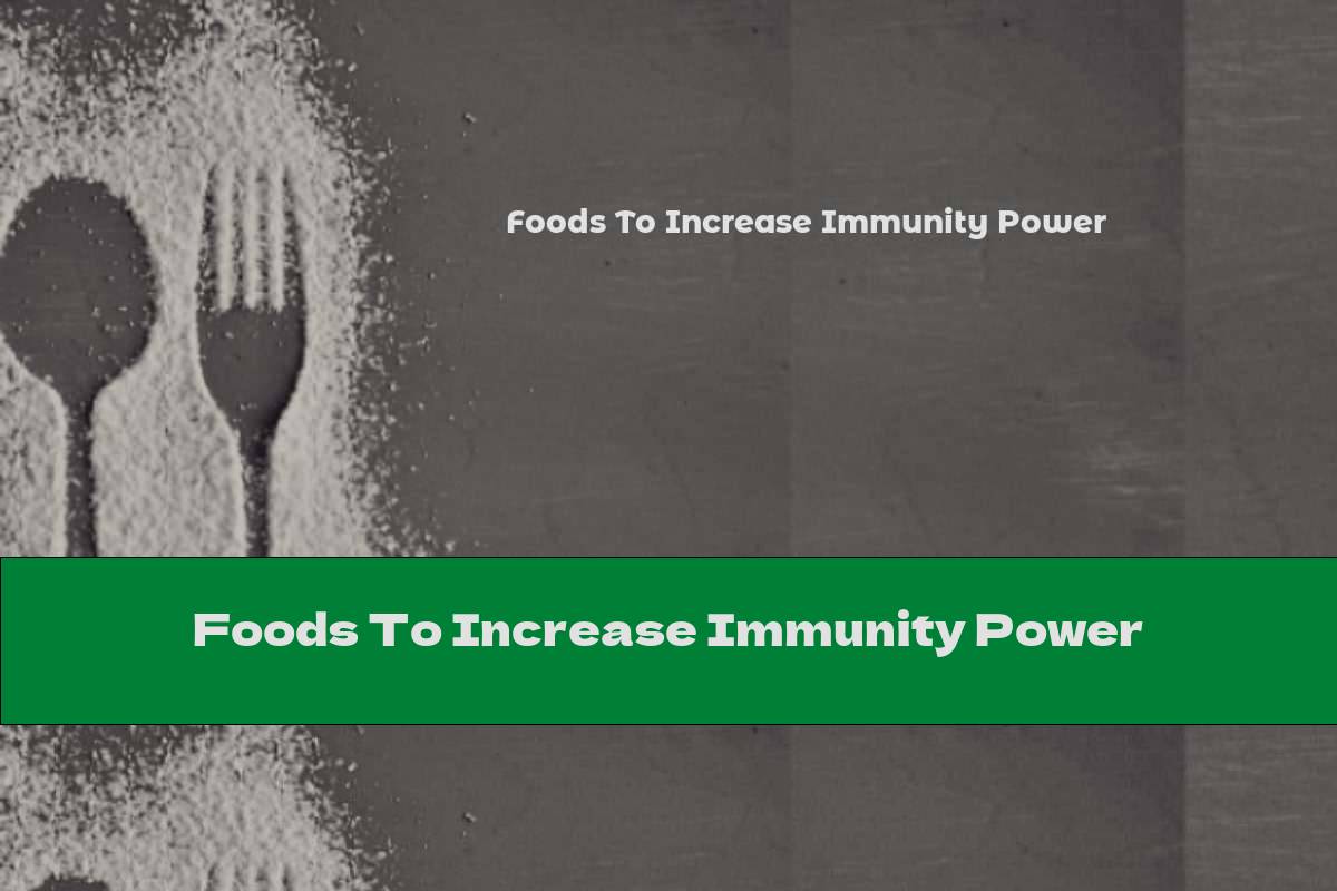 Foods To Increase Immunity Power