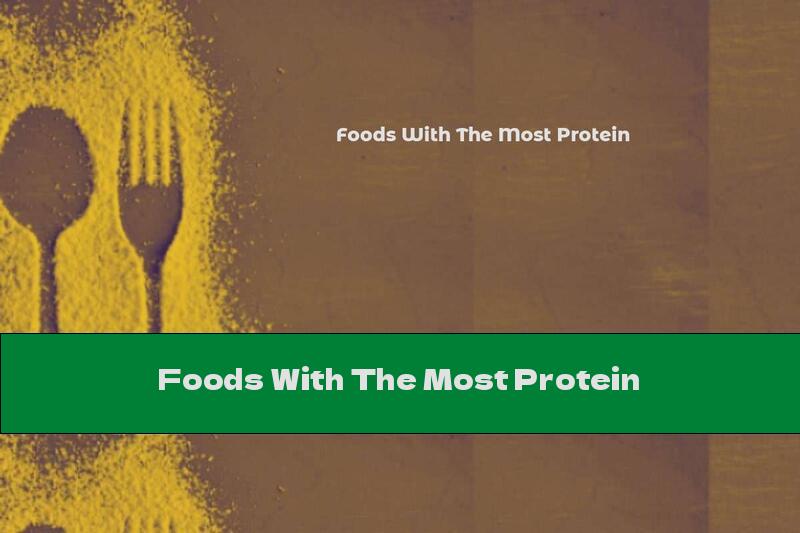 Foods With The Most Protein