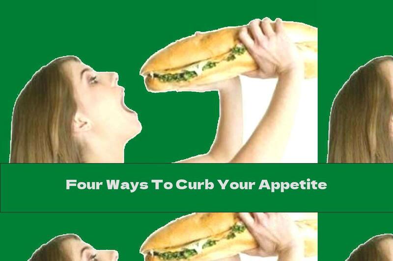 Four Ways To Curb Your Appetite