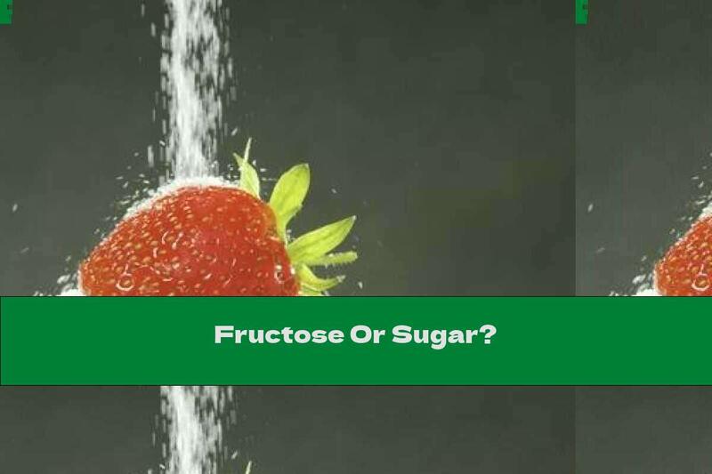 Fructose Or Sugar?
