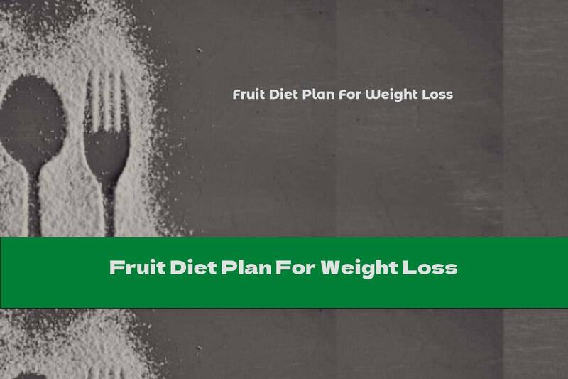 Fruit Diet Plan For Weight Loss