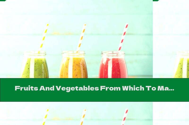 Fruits And Vegetables From Which To Make Delicious Summer Juice