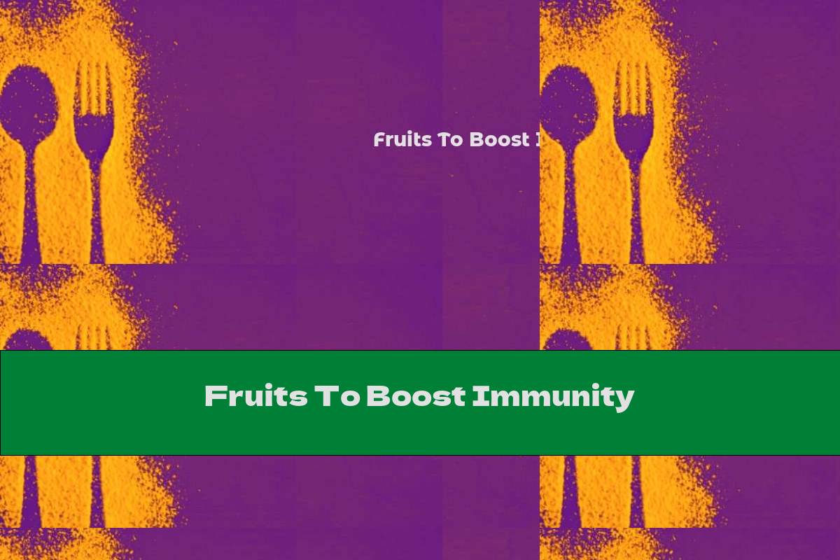 Fruits To Boost Immunity