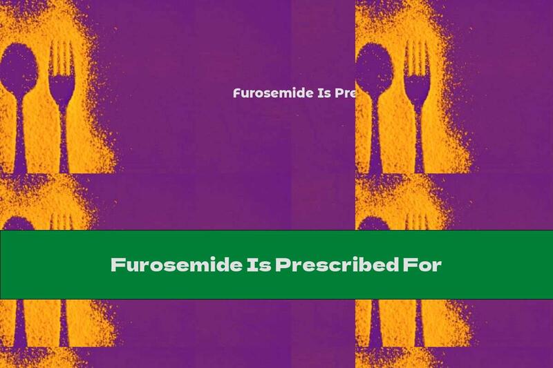 Furosemide Is Prescribed For