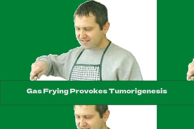 Gas Frying Provokes Tumorigenesis