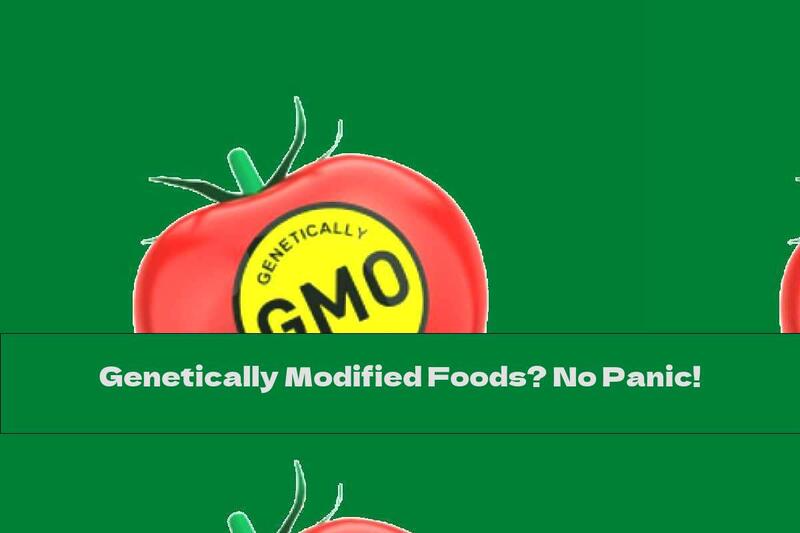 Genetically Modified Foods? No Panic!