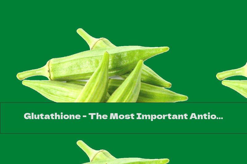 Glutathione - The Most Important Antioxidant In Food
