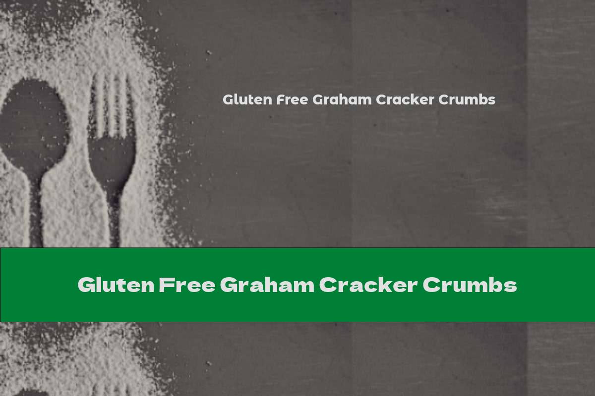 Gluten Free Graham Cracker Crumbs This Nutrition