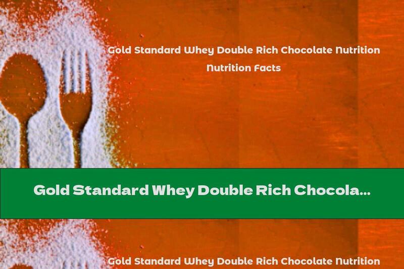 Gold Standard Whey Double Rich Chocolate Nutrition Facts