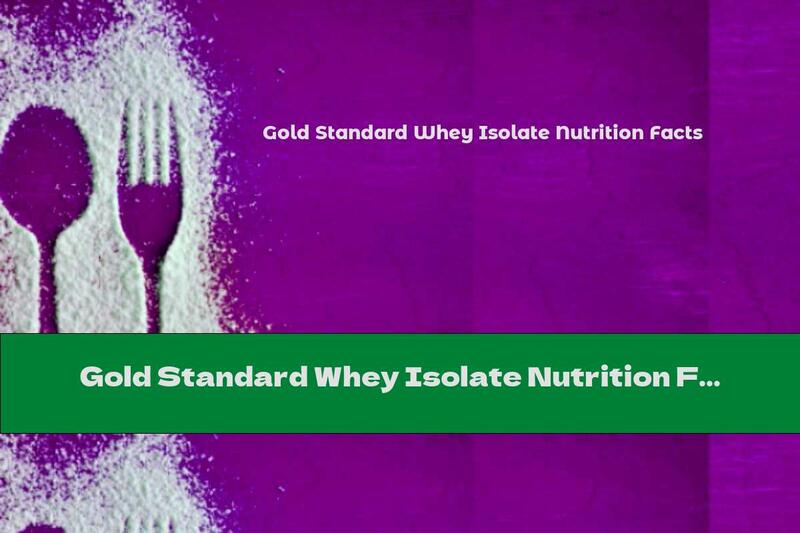 Gold Standard Whey Isolate Nutrition Facts