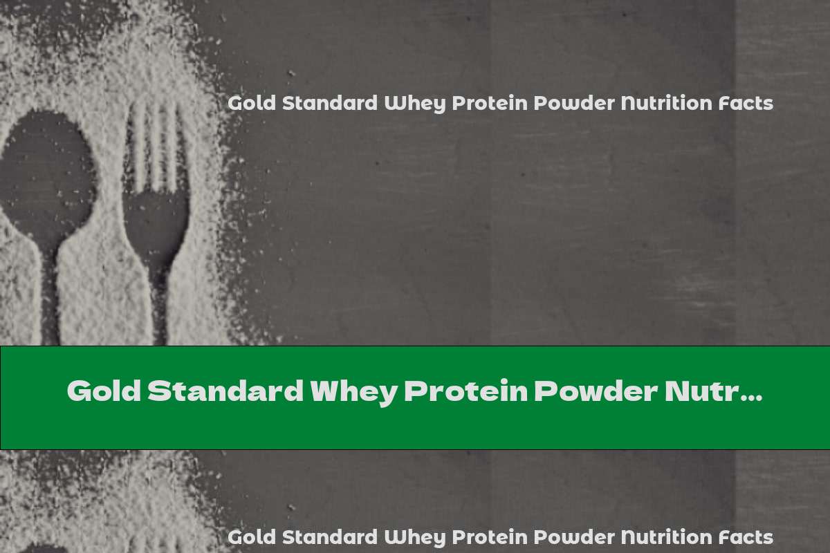 Gold Standard Whey Protein Powder Nutrition Facts