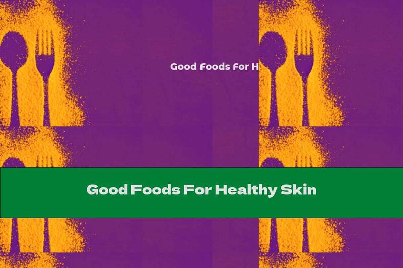 Good Foods For Healthy Skin