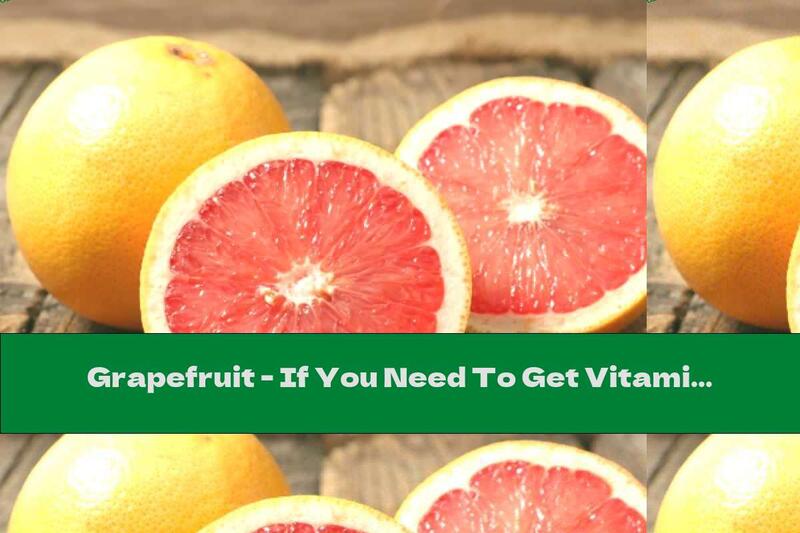 Grapefruit - If You Need To Get Vitamin C.