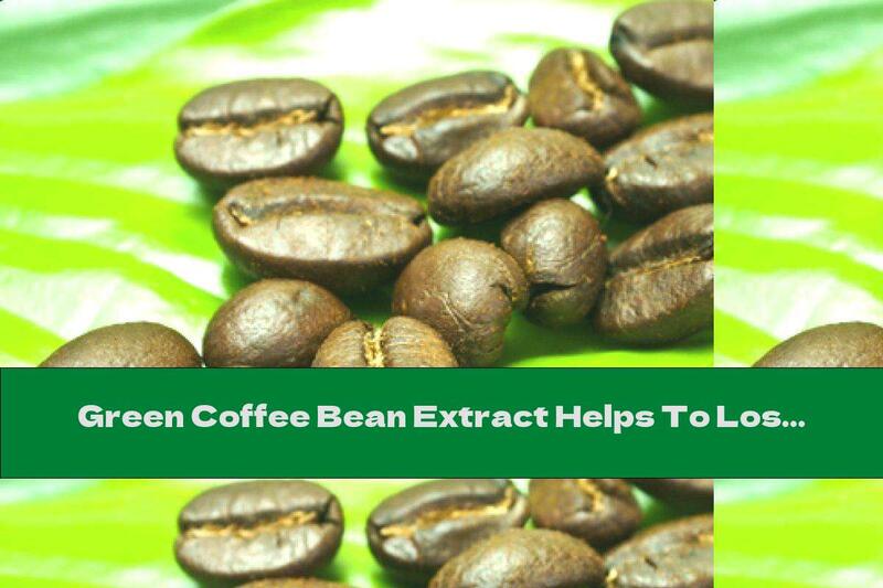 Green Coffee Bean Extract Helps To Lose Weight