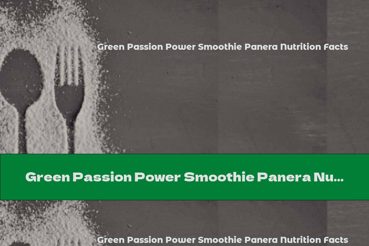 Green Passion Power Smoothie Panera Nutrition Facts