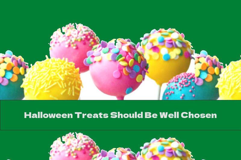 Halloween Treats Should Be Well Chosen