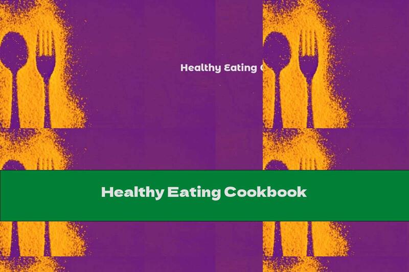 Healthy Eating Cookbook