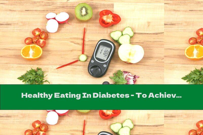 Healthy Eating In Diabetes - To Achieve It Easily