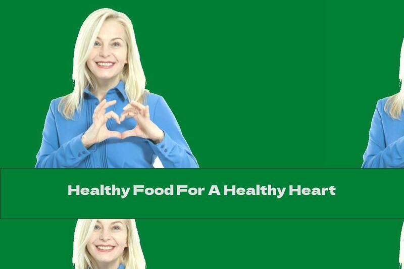 Healthy Food For A Healthy Heart