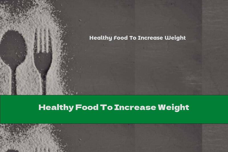 Healthy Food To Increase Weight