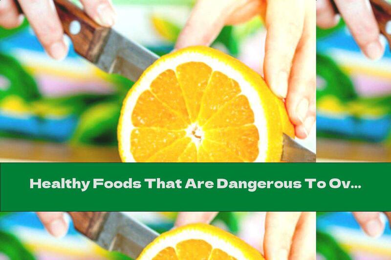 Healthy Foods That Are Dangerous To Overdo